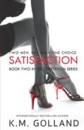 Satisfaction: (Book 2 in the Temptation Series) di Km Golland edito da Createspace