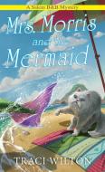 Mrs. Morris and the Mermaid di Traci Wilton edito da KENSINGTON COZIES