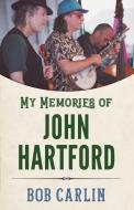 My Memories Of John Hartford di Bob Carlin edito da University Press Of Mississippi