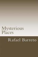 Mysterious Places: Great Mysteries di Rafael M. Barreto edito da Createspace