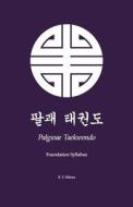 Palgwae Taekwondo: Foundation Syllabus di B. T. Milnes edito da Createspace