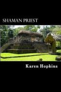 Shaman Priest: A Story of Guatemala di Karen Hopkins edito da Createspace