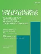 Short-Term Monitoring of Formaldehyde: Comparison of Two Direct-Reading Instruments to a Laboratory-Based Method di Deborah V. L. Myers, Chad H. Dowell, Michael G. Gressel edito da Createspace