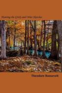 Hunting the Grisly and Other Sketches di Theodore Roosevelt edito da Createspace