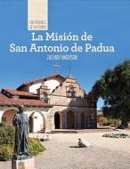La Mision de San Antonio de Padua (Discovering Mission San Antonio de Padua) edito da Cavendish Square Publishing