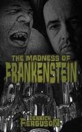 The Madness of Frankenstein di Derrick Ferguson edito da Createspace