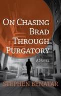 On Chasing Brad Through Purgatory di Stephen Benatar edito da OPEN ROAD DISTRIBUTION