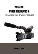 What Is Video Products: The Various Uses of Video Products di Tim Cook edito da Createspace