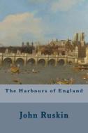The Harbours of England di John Ruskin edito da Createspace Independent Publishing Platform