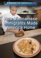 How Vietnamese Immigrants Made America Home di Sabine Cherenfant edito da Rosen Central