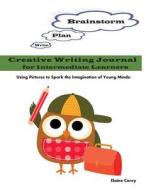 Creative Writing Journal for Intermediate Learners: Using Pictures to Spark the Imagination of Young Minds! di Elaine Corey edito da Createspace