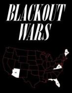Blackout Wars: State Initiatives to Achieve Preparedness Against an Electromagnetic Pulse (Emp) Catastrophe di Dr Peter Vincent Pry edito da Createspace