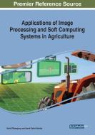 Applications Of Image Processing And Soft Computing Systems In Agriculture edito da Igi Global