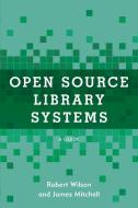 Using Open Source Library Systems: A Guide di Robert Wilson, James Mitchell edito da ROWMAN & LITTLEFIELD