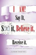 I Am!: Say It, See It, Believe It, Receive It. di Deborah Chenault-Green edito da BOOKBABY