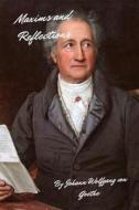 Maxims and Reflections di Johann Wolfgang Von Goethe edito da Createspace Independent Publishing Platform