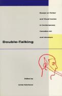 Double-Talking: Essays on Verbal and Visual Ironies in Canadian Contemporary Art and Literature di Linda Hutcheon edito da ECW PR