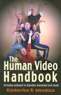 The Human Video Handbook di Kimberlee R. Mendoza edito da Christian Publishers LLC