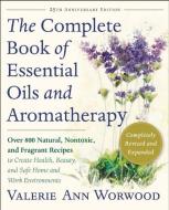 The Complete Book of Essential Oils and Aromatherapy, Revised and Expanded: Over 800 Natural, Nontoxic, and Fragrant Rec di Valerie Ann Worwood edito da NEW WORLD LIB