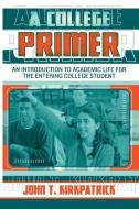 College Primer di John T. Kirkpatrick edito da Rowman & Littlefield Education