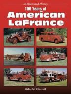 100 Years Of American Lafrance di Walter M. P. McCall edito da Enthusiastbooks