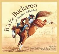 B Is for Buckaroo: A Cowboy Al di Louise Doak Whitney, Gleaves Whitney edito da Sleeping Bear Press