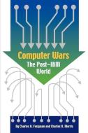 Computer Wars: How the West Can Win in a Post-IBM World di Charles H. Ferguson, Warren R. Greenberg, Charles R. Morris edito da BEARD GROUP INC