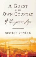 A Guest in My Own Country di George Konrad edito da Other Press