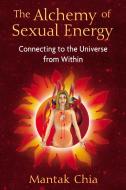 The Alchemy of Sexual Energy di Mantak Chia edito da Inner Traditions Bear and Company