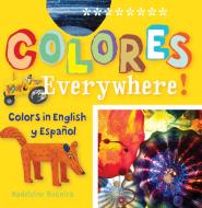 Colores Everywhere!: Colors in English and Spanish di San Antonio Museum of Art edito da Trinity University Press