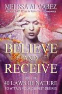 Believe and Receive di Melissa Alvarez edito da NEW AGE DIMENSION