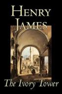 The Ivory Tower by Henry James, Fiction, Classics, Literary di Henry James edito da AEGYPAN