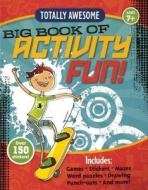 Totally Awesome Big Book of Activity Fun! di Gary Koltookian, Katelyn Burke, Sandy Phan edito da Silver Dolphin