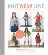 Knit Wear Love di Amy Herzog edito da Stewart, Tabori & Chang Inc