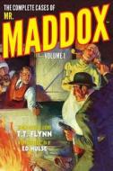 The Complete Cases of Mr. Maddox, Volume 1 di T. T. Flynn edito da Altus Press