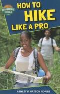 How to Hike Like a Pro di Ashley P. Watson Norris edito da Speeding Star