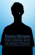 The Crying Boy In Eagle Villus di Enrico Morgan edito da America Star Books