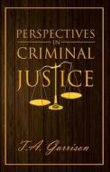Perspectives In Criminal Justice di T a Garrison edito da Page Publishing, Inc.