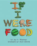 If I Were Food di Jay D. Waxman edito da MASCOT BOOKS