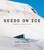 Seeds on Ice: Svalbard and the Global Seed Vault: New and Updated Edition di Cary Fowler edito da PROSPECTA PR
