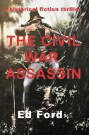 The Civil War Assassin di Ed Ford edito da W & B Publishers