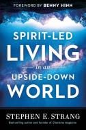 Spirit-Led Living in an Upside-Down World di Stephen E. Strang edito da CHARISMA HOUSE