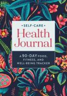 Self-Care Health Journal: A 90-Day Food, Fitness, and Well-Being Tracker di Rockridge Press edito da ROCKRIDGE PR