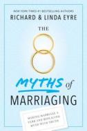 The 8 Myths of Marriaging: Making Marriage a Verb and Replacing Myth with Truth di Richard Eyre, Linda Eyre edito da FAMILIUS LLC