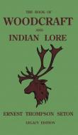 The Book Of Woodcraft And Indian Lore (Legacy Edition) di Ernest Thompson Seton edito da Doublebit Press