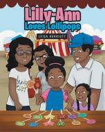 Lilly-Ann Loves Lollipops di Leisa Harriott edito da Christian Faith Publishing, Inc
