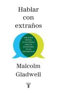 Hablar Con Extraños / Talking to Strangers di Malcolm Gladwell edito da TAURUS