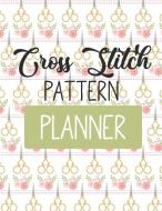 Cross Stitch Pattern Planner di Patricia Larson edito da Patricia Larson