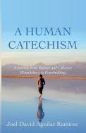 A Human Catechism di Joel David Aguilar Ramirez edito da Wipf & Stock Publishers