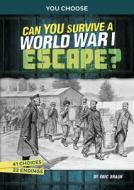 Can You Survive a World War I Escape?: An Interactive History Adventure di Eric Braun edito da CAPSTONE PR
